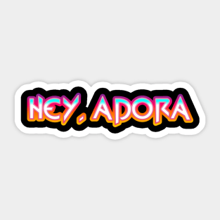 Hey, Adora Sticker